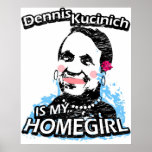 Dennis Kicinich is my homegirl Print