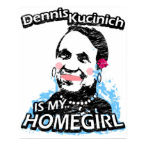 Dennis Kicinich is my homegirl posters by ismyhomegirl Dennis Kicinich is my homegirl posters
