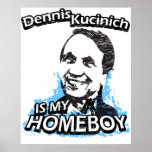 Dennis Kucinich is my homeboy Posters