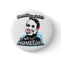 Dennis Kucinich is my homegirl buttons
