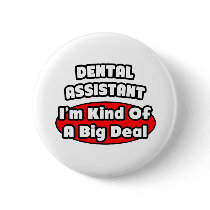 Dental Assistant...Big Deal Pins