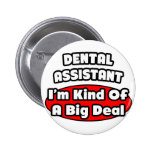 Dental Assistant...Big Deal Pins
