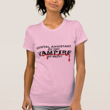 Dental Assistant Vampire by Night Shirt