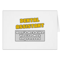 Dental Assistant .. You're Impressed Cards