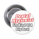 Dental Hygienist...Kind of a Big Deal Buttons