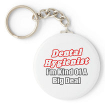 Dental Hygienist...Kind of a Big Deal Key Chains