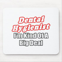 Dental Hygienist...Kind of a Big Deal Mouse Pad