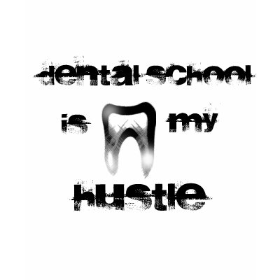 Dental School is my Hustle T Shirts by geeked_out