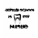 Dental School is my Hustle t-shirts