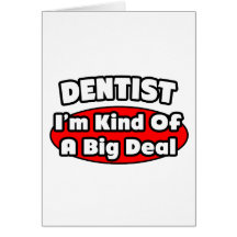 Dentist...Big Deal Greeting Cards