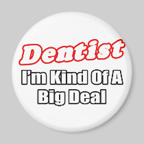 Dentist...Big Deal Magnets