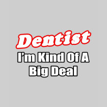 Dentist...Big Deal Tee Shirt