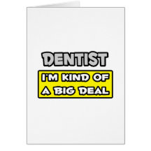 Dentist .. I'm Kind of a Big Deal Greeting Card