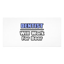 Dentist...Will Work For Beer photo cards