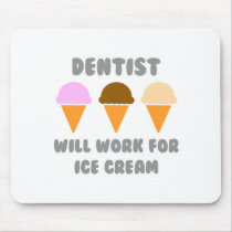 Dentist ... Will Work For Ice Cream Mouse Pads