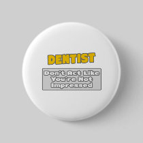 Dentist .. You're Impressed Pins