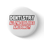 Dentistry...All The Cool Kids Buttons