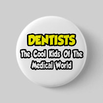 Dentists...Cool Kids of Medical World Pins
