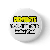 Dentists...Cool Kids of Medical World Pins