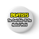 Dentists...Cool Kids of Medical World Pins