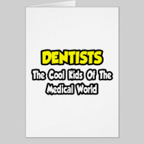 Dentists...Cool Kids of Medical World Greeting Card