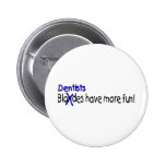 Dentists Have More Fun Pin