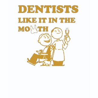 Dentists Like It In The Mouth shirt