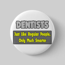 Dentists...Smarter Pinback Buttons