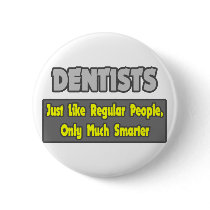 Dentists...Smarter Pinback Buttons