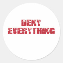 Deny Everything Round Sticker