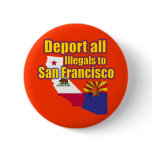 Deport all Illegals to San Francisco Pinback Button