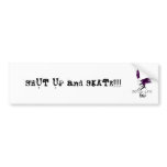 derbylife, SHUT UP and SKATE!!!! Bumper Stickers