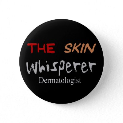 Dermatologist Gifts "The Skin Whisperer" Pinback Button