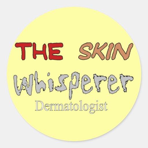 Dermatologist Gifts The Skin Whisperer Round Sticker