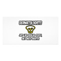 Dermatologists...Regular People, Only Smarter Custom Photo Card