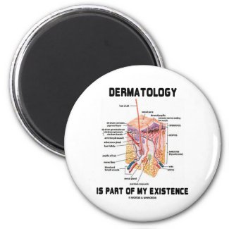 Dermatology Is Part Of My Existence (Skin Layers) Fridge Magnet