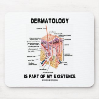 Dermatology Is Part Of My Existence (Skin Layers) Mouse Pads