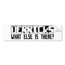 Derricks What Else Is There? bumper stickers by busybrain Derricks What Else Is There? bumper stickers