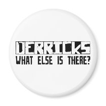 Derricks What Else Is There? magnets