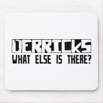 Derricks What Else Is There? mousepads by busybrain Derricks What Else Is There? mousepads