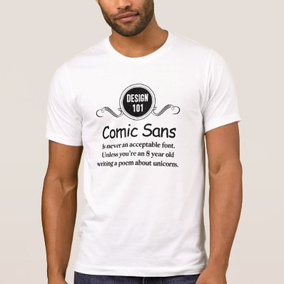 Design 101: Comic Sans is never an acceptable font Shirt