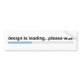 design is loading bumper sticker