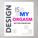 DESIGN IS MY ORGASM posters