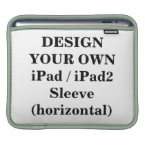 Design Your Own iPad / iPad2 Sleeve (horizontal) iPad Sleeve at  Zazzle