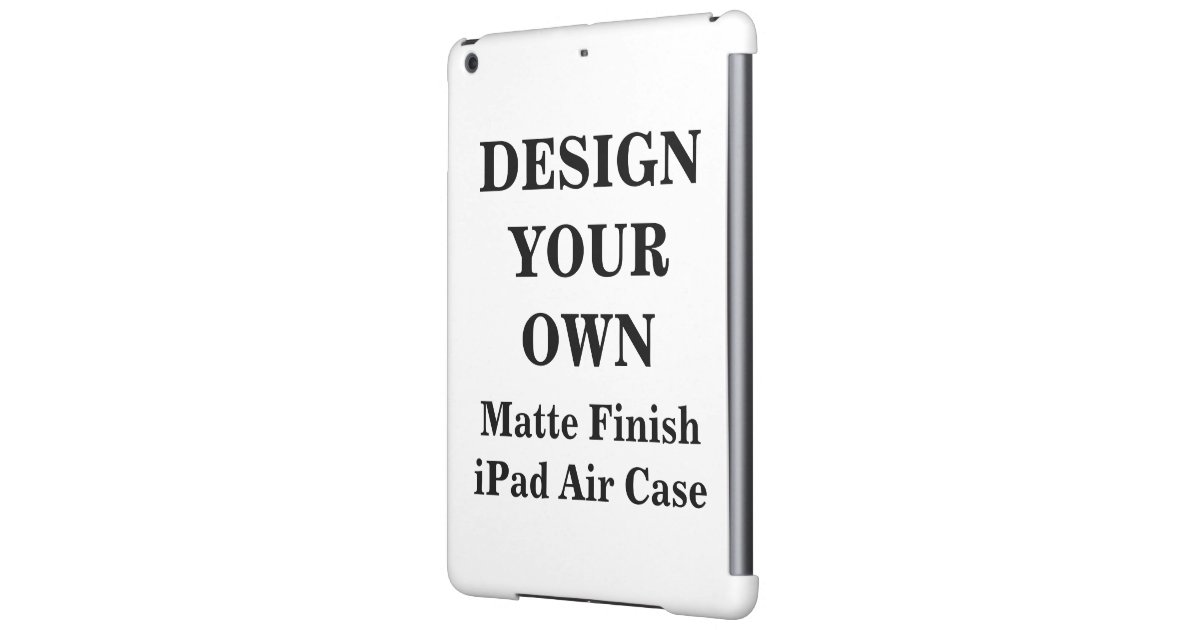 design your own matte finish ipad air case zazzle design your own matte finish ipad air case zazzle