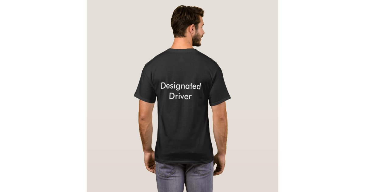 Designated Driver T Shirt | Zazzle