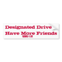 Designated Drivers Have More Friends, FRIENDS 4... bumper stickers