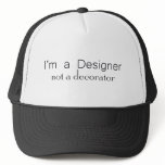 Designer not a decorator trucker hat