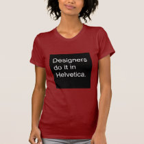 Designers Do It in Helvetica t-shirts