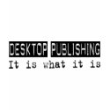 Desktop Publishing It Is t-shirts